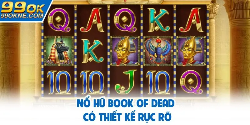 Nổ hũ Book of Dead có thiết kế rực rỡ