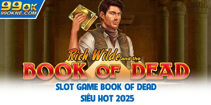 Slot game Book of Dead siêu hot 2025