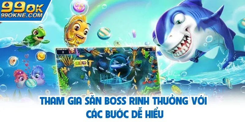 Tham gia săn boss rinh thưởng với các bước dễ hiểu