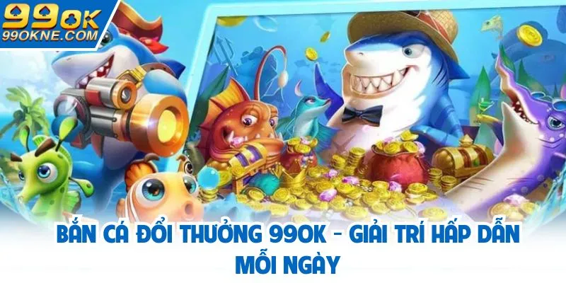 Bắn cá đổi thưởng
