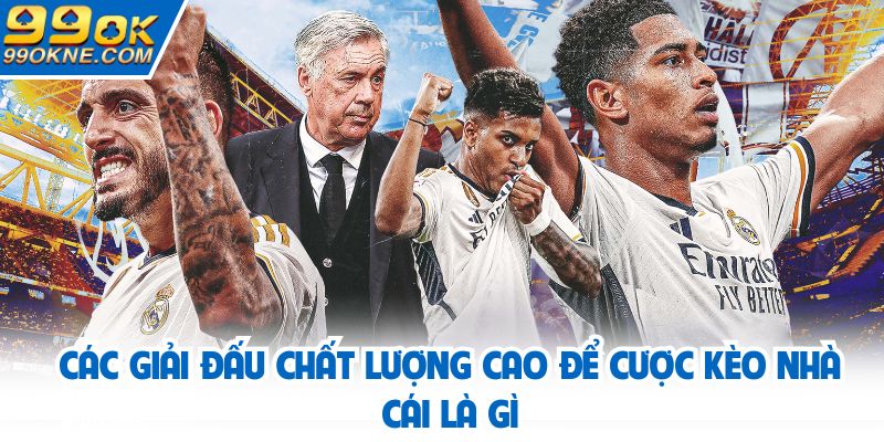 Các giải đấu chất lượng cao để cược kèo nhà cái là gì