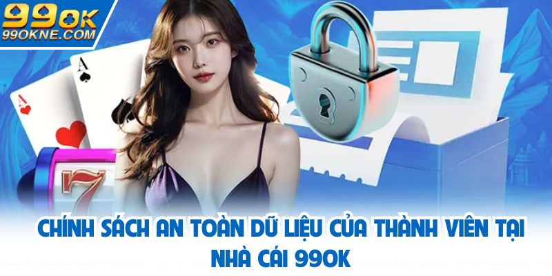 Chính sách an toàn dữ liệu của thành viên tại nhà cái 99OK