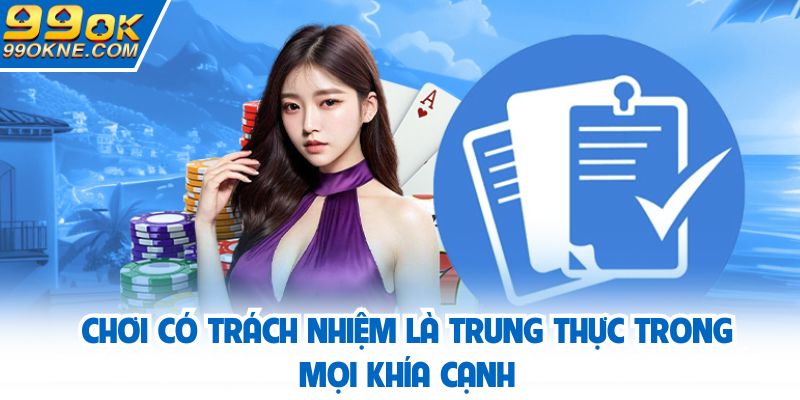 Chơi có trách nhiệm là trung thực trong mọi khía cạnh