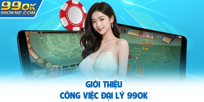 Công việc hợp tác đại lý 99OK với mức lương hấp dẫn