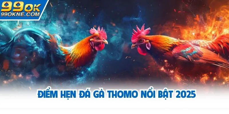 Điểm hẹn đá gà Thomo nổi bật 2025