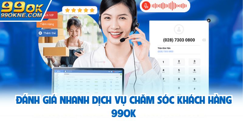 Đánh giá nhanh dịch vụ chăm sóc khách hàng 99OK