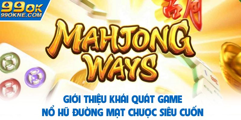 Giới thiệu khái quát game nổ hũ đường mạt chược siêu cuốn