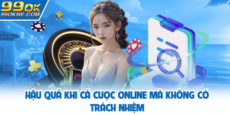 Hậu quả khi cá cược online mà không có trách nhiệm