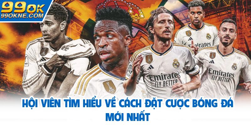 Hội viên tìm hiểu về cách đặt cược bóng đá mới nhất