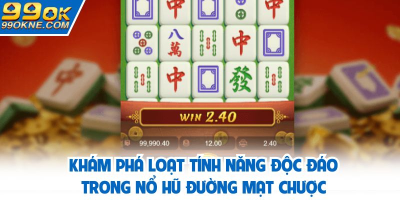 Khám phá loạt tính năng độc đáo trong nổ hũ đường mạt chược