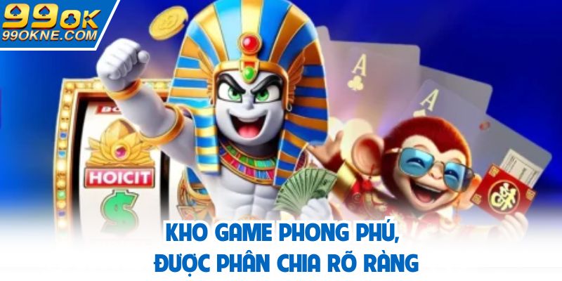 Kho game phong phú, được phân chia rõ ràng