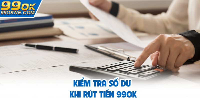 Kiểm tra số dư khi rút tiền 99OK