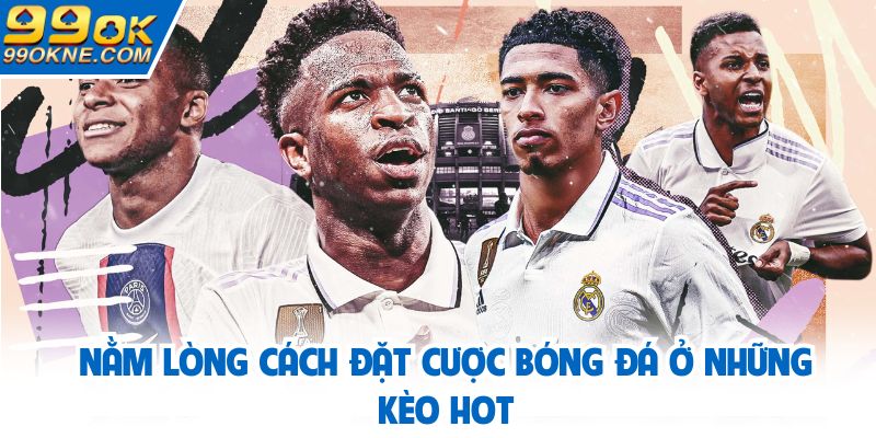 Nằm lòng cách đặt cược bóng đá ở những kèo hot