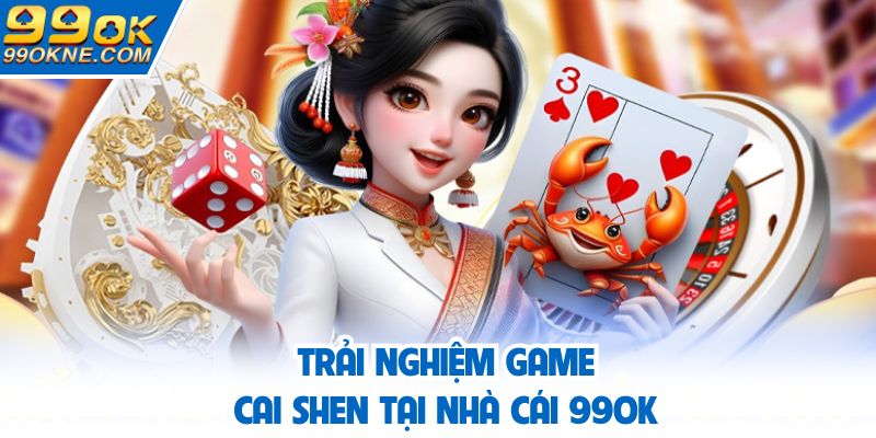 Trải nghiệm game Cai Shen nhận thưởng hậu hĩnh